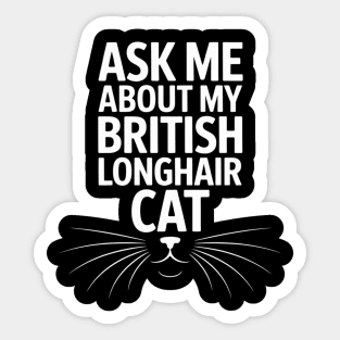 Ask Me About My British Longhair Cat Sticker